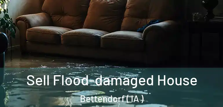  Sell Flood-damaged House Bettendorf ( IA )
