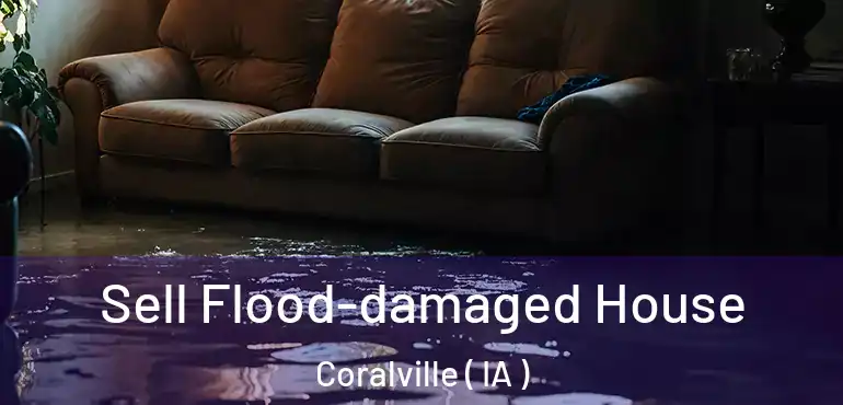  Sell Flood-damaged House Coralville ( IA )