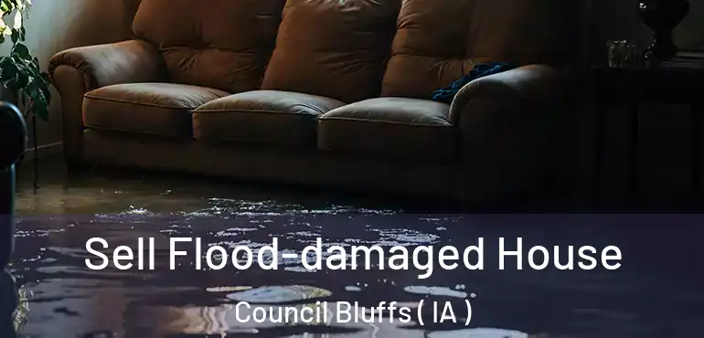  Sell Flood-damaged House Council Bluffs ( IA )