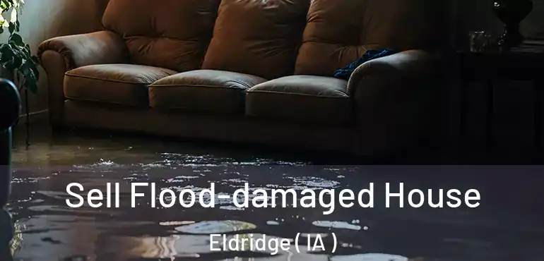  Sell Flood-damaged House Eldridge ( IA )