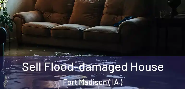  Sell Flood-damaged House Fort Madison ( IA )