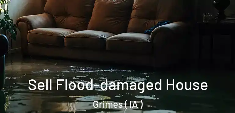  Sell Flood-damaged House Grimes ( IA )