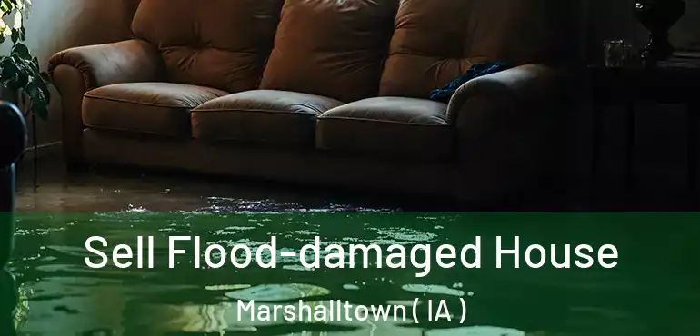  Sell Flood-damaged House Marshalltown ( IA )