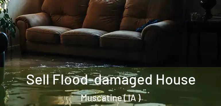  Sell Flood-damaged House Muscatine ( IA )
