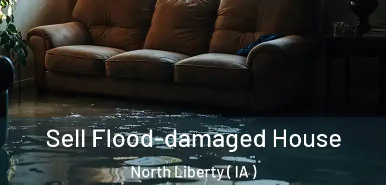  Sell Flood-damaged House North Liberty ( IA )