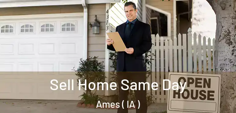  Sell Home Same Day Ames ( IA )