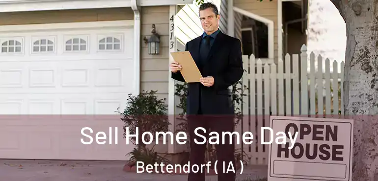  Sell Home Same Day Bettendorf ( IA )