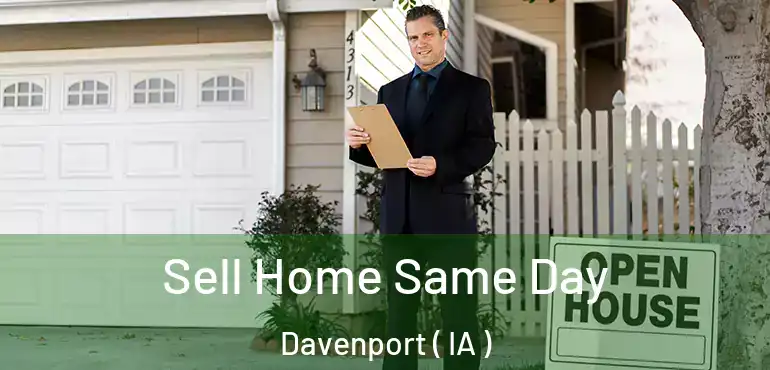  Sell Home Same Day Davenport ( IA )