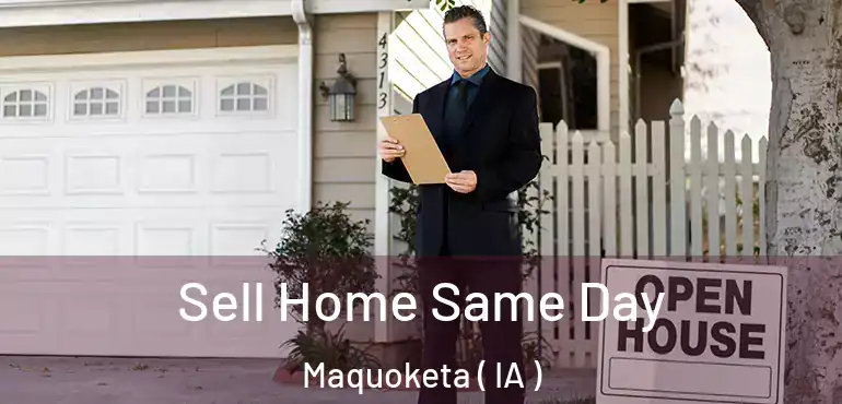  Sell Home Same Day Maquoketa ( IA )
