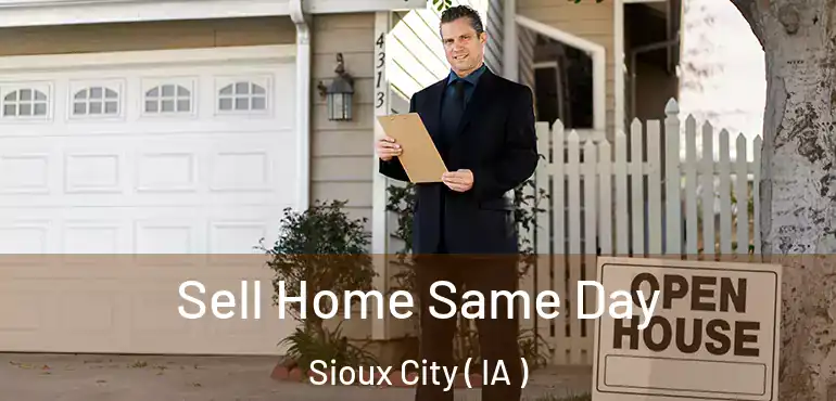  Sell Home Same Day Sioux City ( IA )
