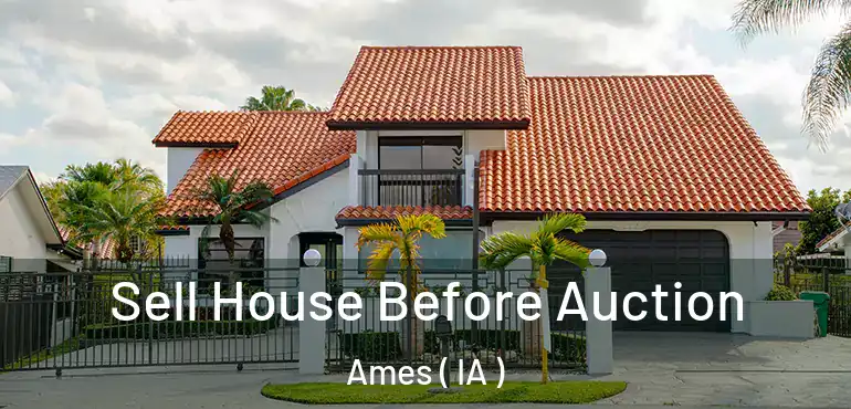  Sell House Before Auction Ames ( IA )