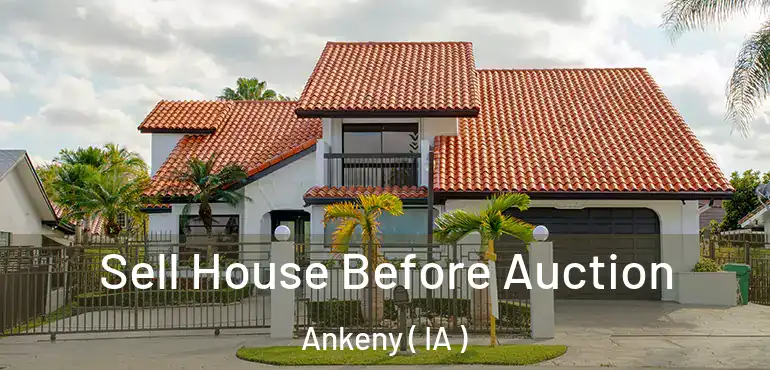  Sell House Before Auction Ankeny ( IA )