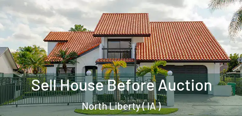  Sell House Before Auction North Liberty ( IA )