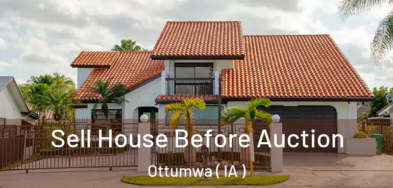 Sell House Before Auction Ottumwa ( IA )