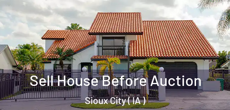  Sell House Before Auction Sioux City ( IA )