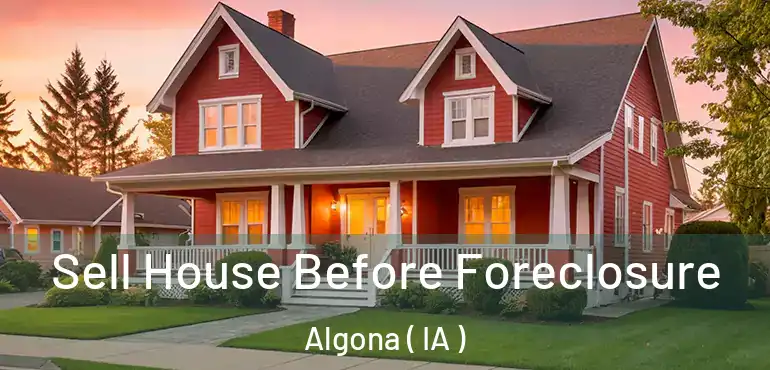  Sell House Before Foreclosure Algona ( IA )