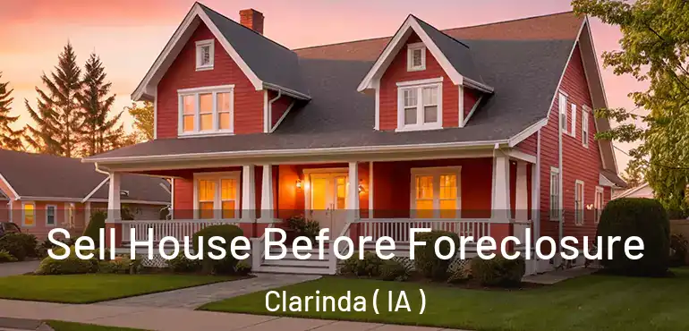  Sell House Before Foreclosure Clarinda ( IA )
