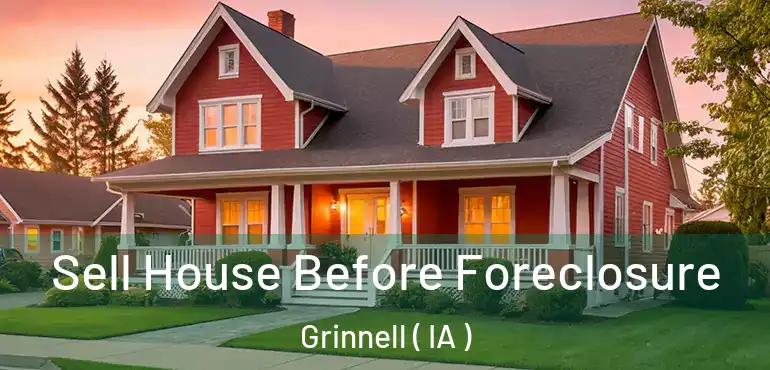  Sell House Before Foreclosure Grinnell ( IA )