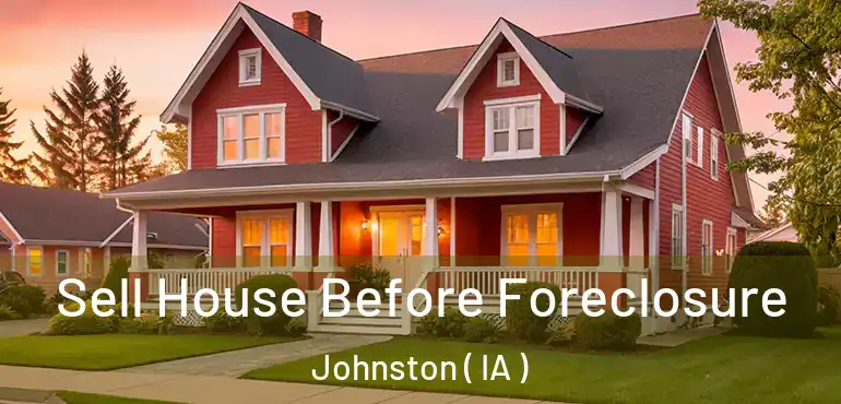  Sell House Before Foreclosure Johnston ( IA )