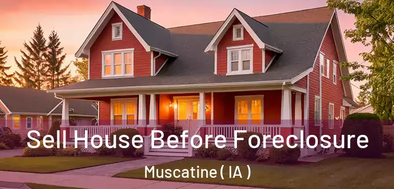  Sell House Before Foreclosure Muscatine ( IA )