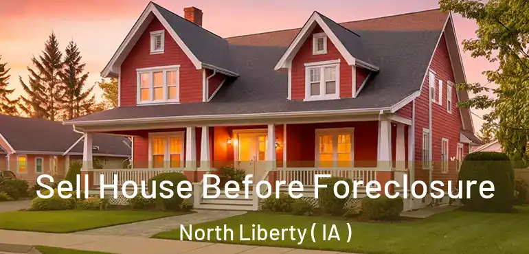  Sell House Before Foreclosure North Liberty ( IA )
