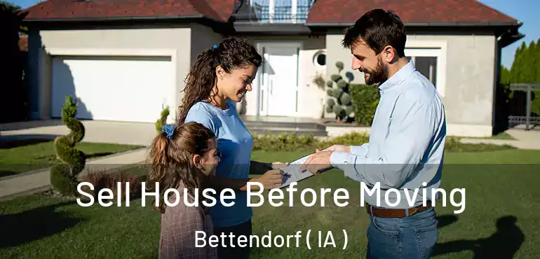  Sell House Before Moving Bettendorf ( IA )