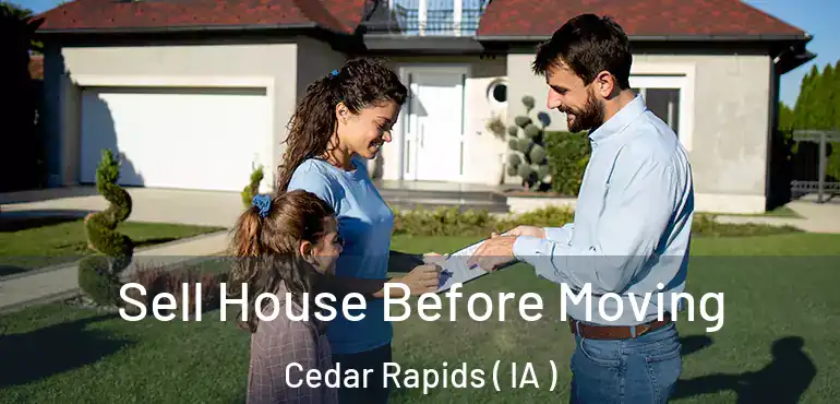  Sell House Before Moving Cedar Rapids ( IA )