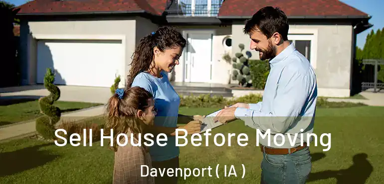  Sell House Before Moving Davenport ( IA )
