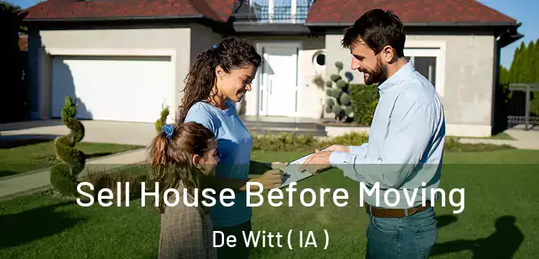  Sell House Before Moving De Witt ( IA )