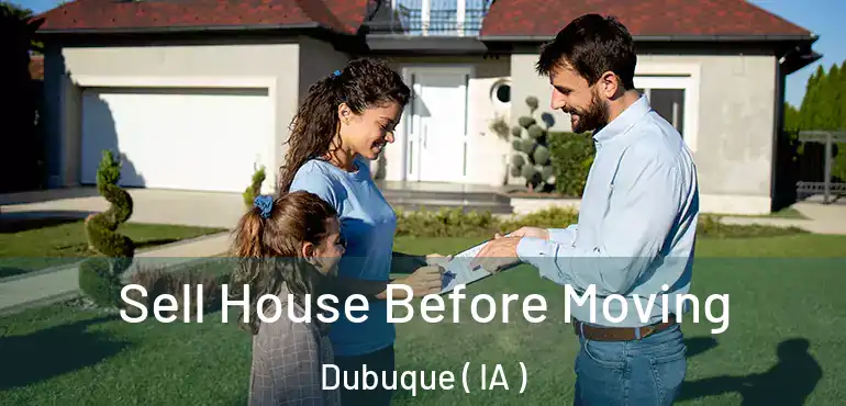  Sell House Before Moving Dubuque ( IA )