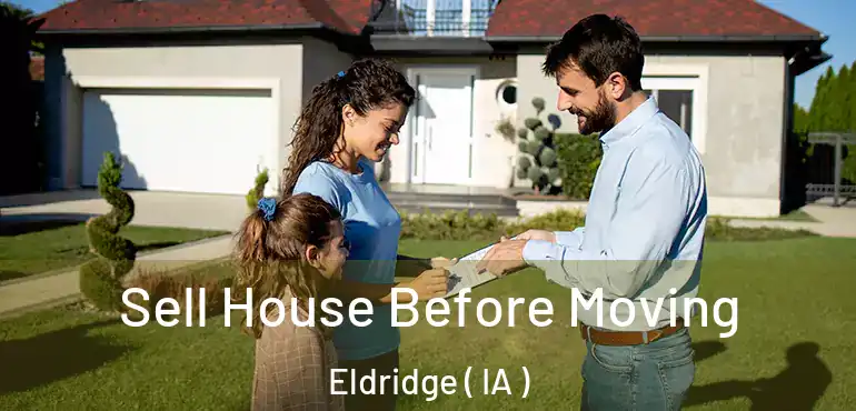  Sell House Before Moving Eldridge ( IA )