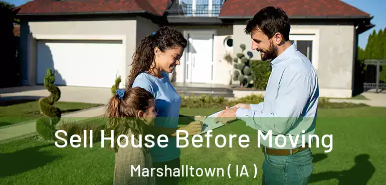  Sell House Before Moving Marshalltown ( IA )