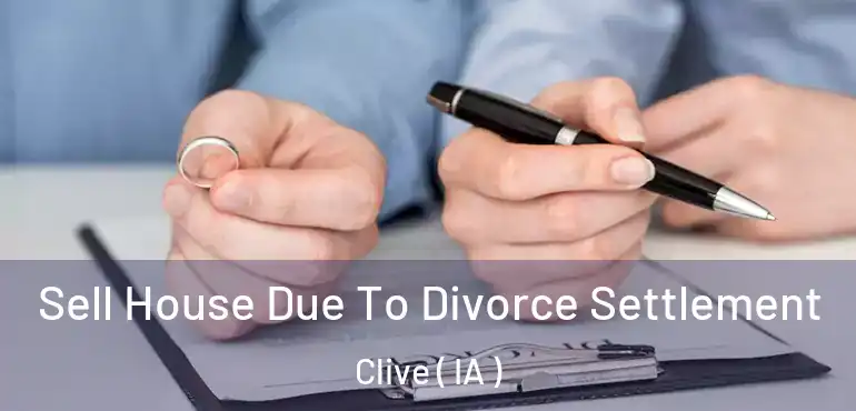  Sell House Due To Divorce Settlement Clive ( IA )