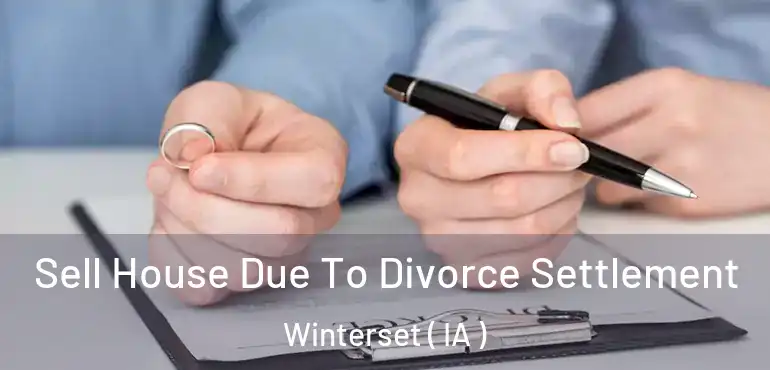  Sell House Due To Divorce Settlement Winterset ( IA )