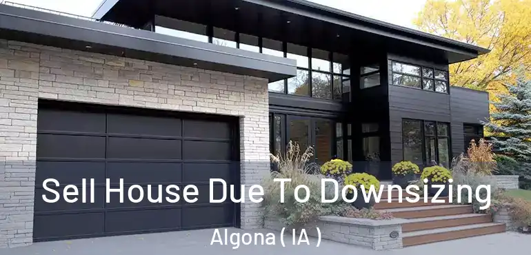  Sell House Due To Downsizing Algona ( IA )
