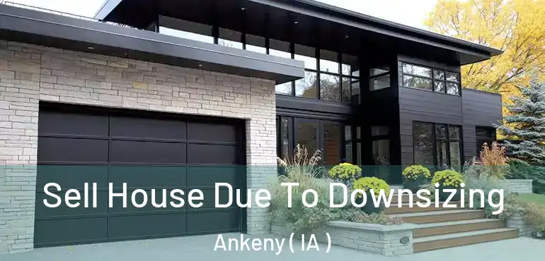  Sell House Due To Downsizing Ankeny ( IA )
