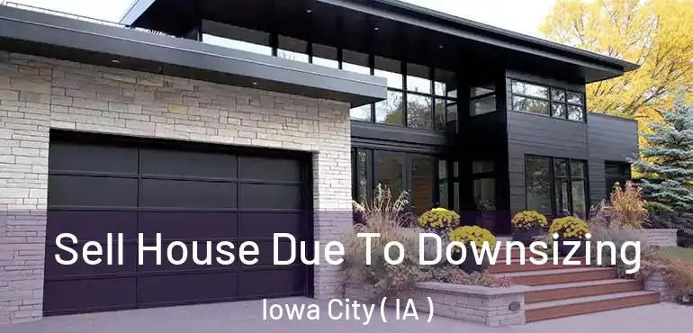  Sell House Due To Downsizing Iowa City ( IA )