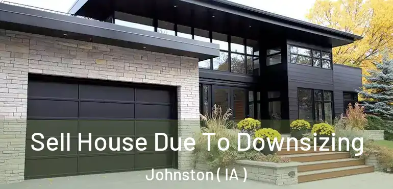  Sell House Due To Downsizing Johnston ( IA )