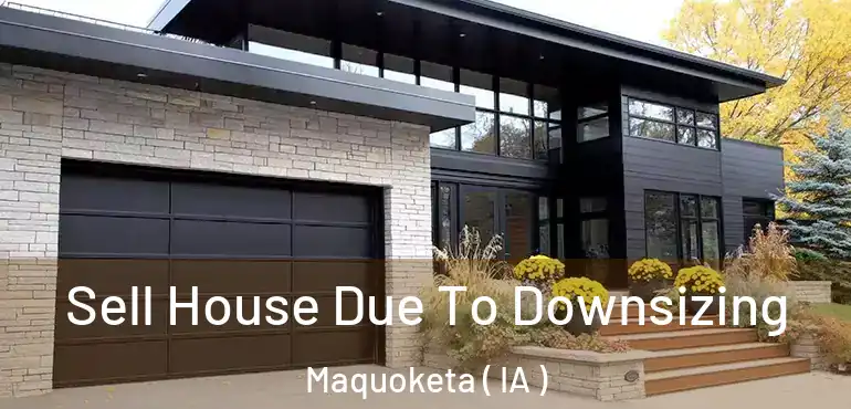  Sell House Due To Downsizing Maquoketa ( IA )