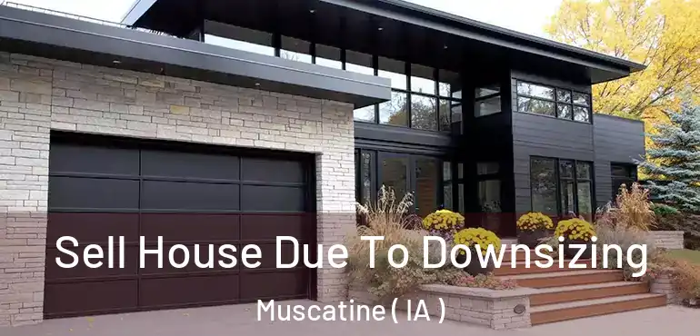  Sell House Due To Downsizing Muscatine ( IA )