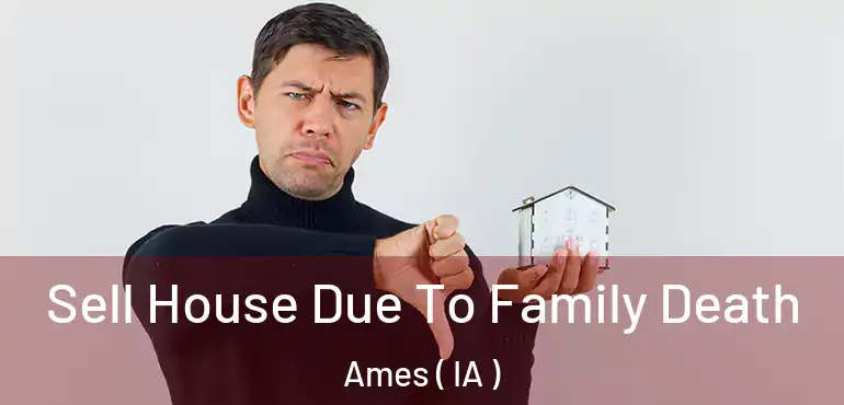  Sell House Due To Family Death Ames ( IA )
