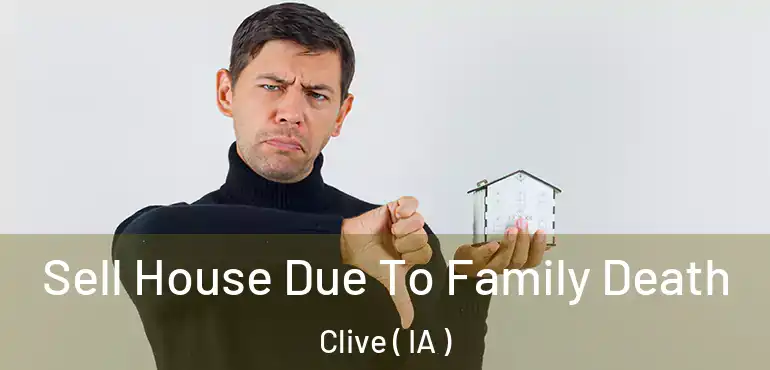  Sell House Due To Family Death Clive ( IA )