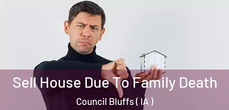  Sell House Due To Family Death Council Bluffs ( IA )