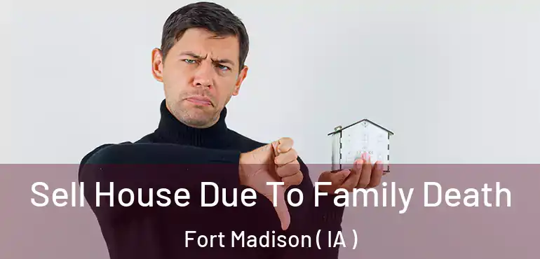  Sell House Due To Family Death Fort Madison ( IA )