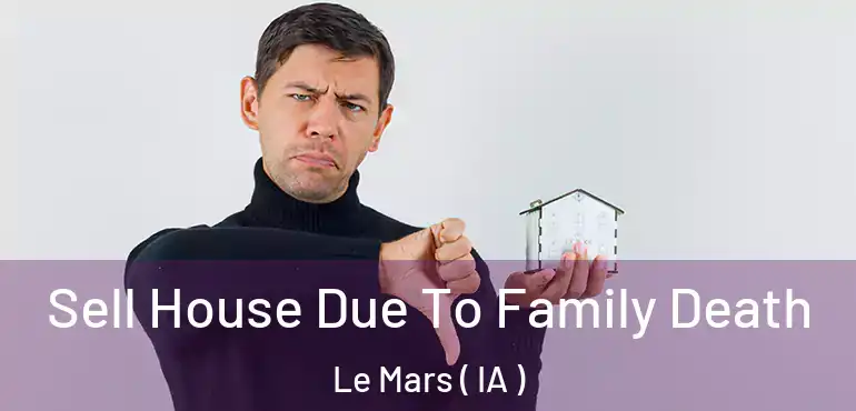  Sell House Due To Family Death Le Mars ( IA )