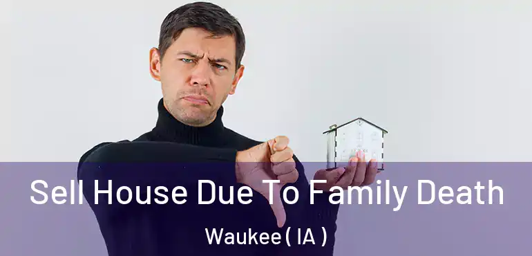  Sell House Due To Family Death Waukee ( IA )