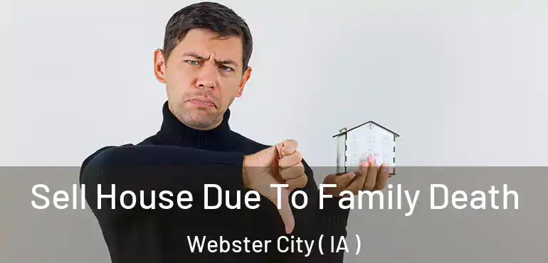  Sell House Due To Family Death Webster City ( IA )