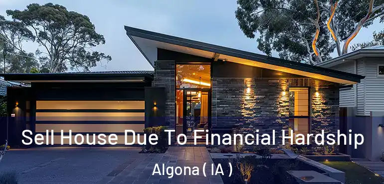  Sell House Due To Financial Hardship Algona ( IA )