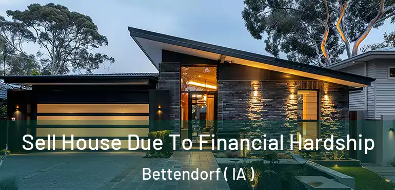 Sell House Due To Financial Hardship Bettendorf ( IA )