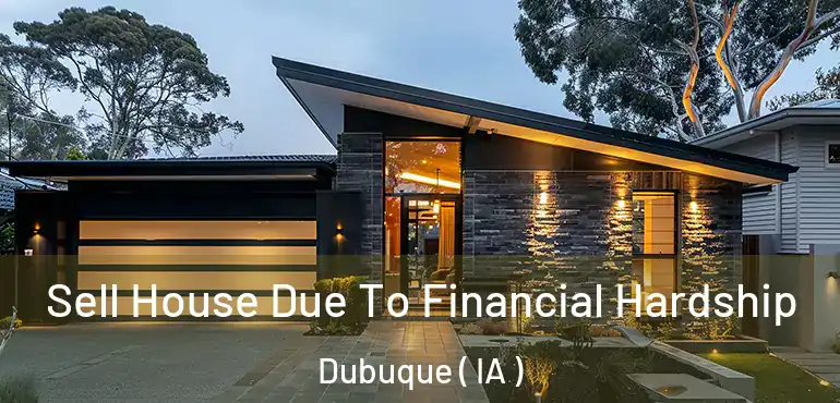  Sell House Due To Financial Hardship Dubuque ( IA )